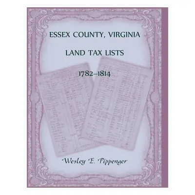 "Essex County, Virginia Land Tax Lists, 1782-1814" - "" ("Pippenger Wesley")