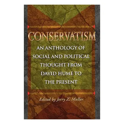 "Conservatism: An Anthology of Social and Political Thought from David Hume to the Present" - ""