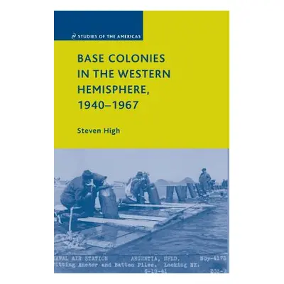 "Base Colonies in the Western Hemisphere, 1940-1967" - "" ("High S.")