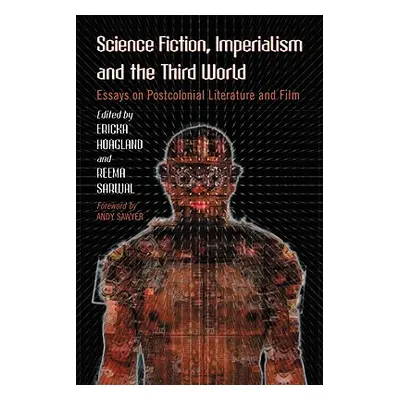 "Science Fiction, Imperialism and the Third World: Essays on Postcolonial Literature and Film" -