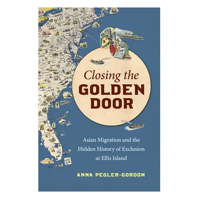 "Closing the Golden Door: Asian Migration and the Hidden History of Exclusion at Ellis Island" -