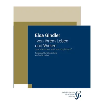 "Elsa Gindler - von ihrem Leben und Wirken: Wahrnehmen, was wir empfinden" - "" ("Ludwig Sophie"