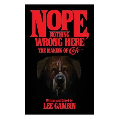 "Nope, Nothing Wrong Here: The Making of Cujo (Hardback)" - "" ("Gambin Lee")