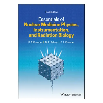 "Essentials of Nuclear Medicine Physics, Instrumentation, and Radiation Biology" - "" ("Powsner 