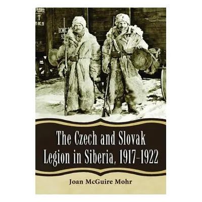 "Czech and Slovak Legion in Siberia, 1917-1922" - "" ("Mohr Joan McGuire")