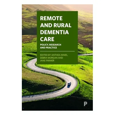 "Remote and Rural Dementia Care: Policy, Research and Practice" - "" ("McAdam Nancy")