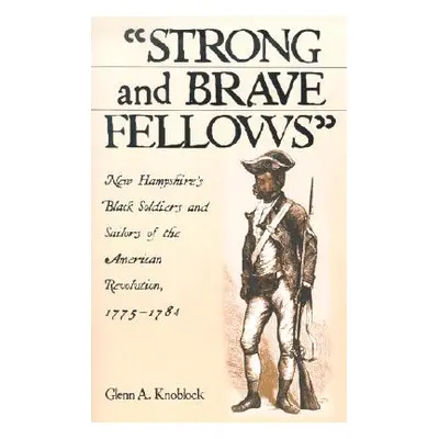 "Strong and Brave Fellows: New Hampshire's Black Soldiers and Sailors of the American Revolution