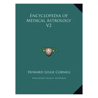 "Encyclopedia of Medical Astrology V2" - "" ("Cornell Howard Leslie")