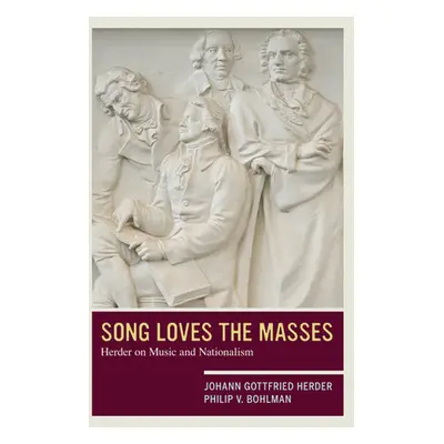 "Song Loves the Masses: Herder on Music and Nationalism" - "" ("Herder Johann Gottfried")