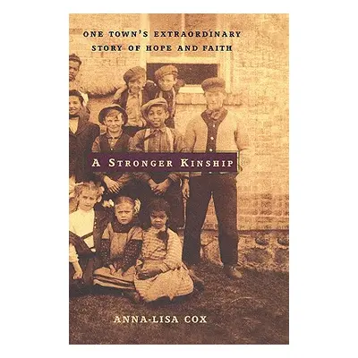 "A Stronger Kinship: One Town's Extraordinary Story of Hope and Faith" - "" ("Cox Anna-Lisa")