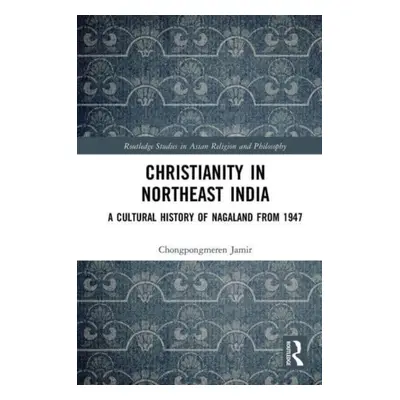 "Christianity in Northeast India: A Cultural History of Nagaland from 1947" - "" ("Jamir Chongpo