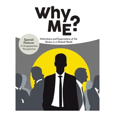 "Why Me?: Motivations and Expectations of the Worker in a Wicked World" - "" ("Yap Janson")