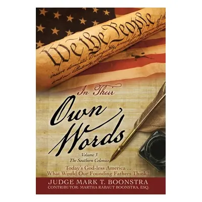 "In Their Own Words, Volume 3, The Southern Colonies: Today's God-less America . . . What Would 