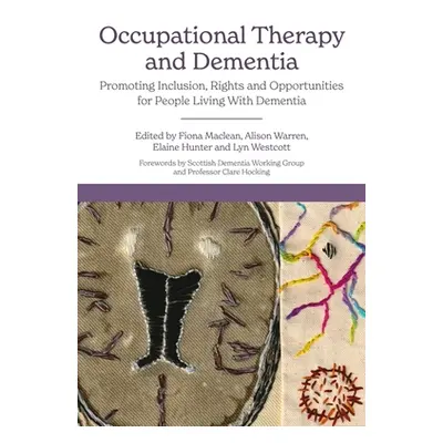 "Occupational Therapy and Dementia: Promoting Inclusion, Rights and Opportunities for People Liv