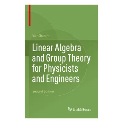 "Linear Algebra and Group Theory for Physicists and Engineers" - "" ("Shapira Yair")