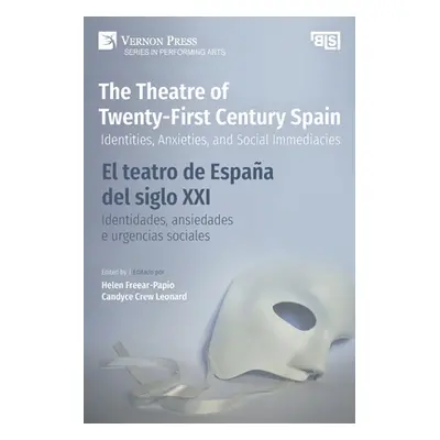 "The Theatre of Twenty-First Century Spain / El teatro de Espaa del siglo XXI: Identities, Anxie