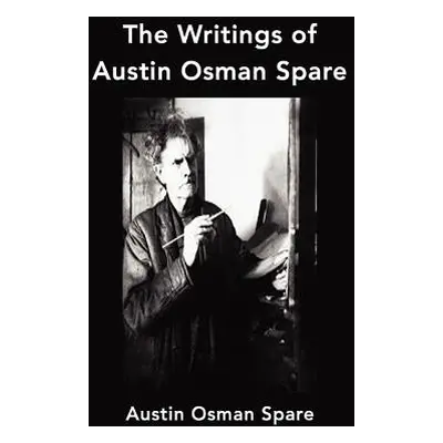 "The Writings of Austin Osman Spare: Anathema of Zos, the Book of Pleasure and the Focus of Life