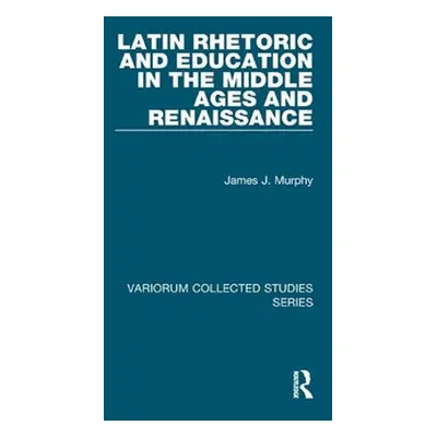 "Latin Rhetoric and Education in the Middle Ages and Renaissance" - "" ("Murphy James J.")