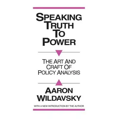 "Speaking Truth to Power: Art and Craft of Policy Analysis" - "" ("Wildavsky Aaron")