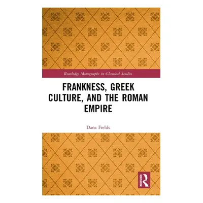 "Frankness, Greek Culture, and the Roman Empire" - "" ("Fields Dana")