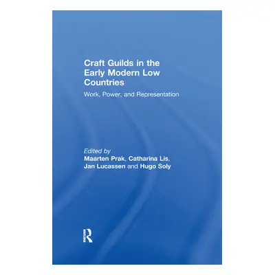 "Craft Guilds in the Early Modern Low Countries: Work, Power, and Representation" - "" ("Lis Cat