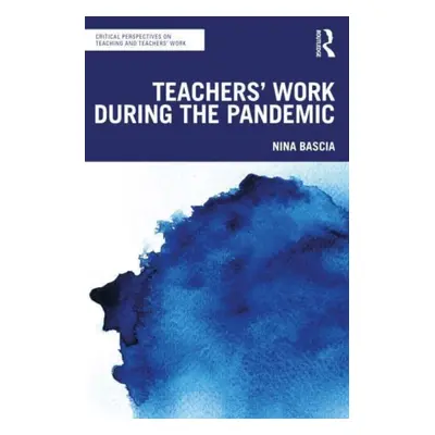 "Teachers' Work During the Pandemic" - "" ("Bascia Nina")