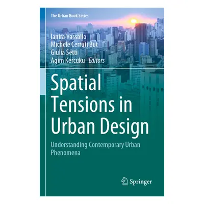 "Spatial Tensions in Urban Design: Understanding Contemporary Urban Phenomena" - "" ("Vassallo I