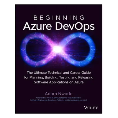 "Beginning Azure Devops: Planning, Building, Testing, and Releasing Software Applications on Azu