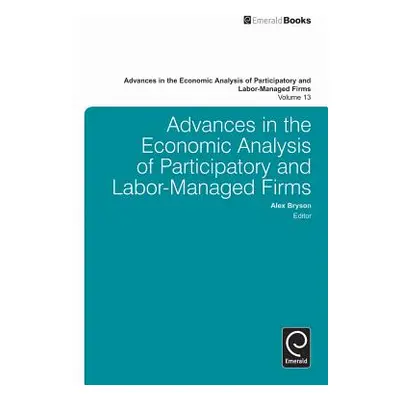 "Advances in the Economic Analysis of Participatory and Labor-Managed Firms" - "" ("Bryson Alex"