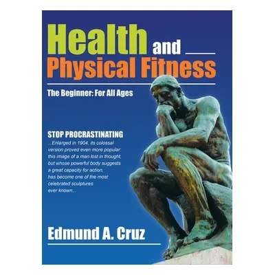 "Health and Physical Fitness: The Beginner: for All Ages" - "" ("Cruz Edmund a.")