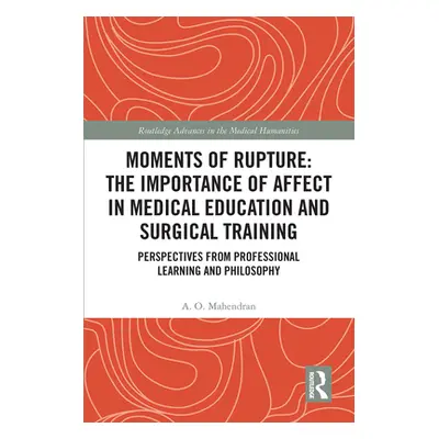 "Moments of Rupture: The Importance of Affect in Medical Education and Surgical Training: Perspe