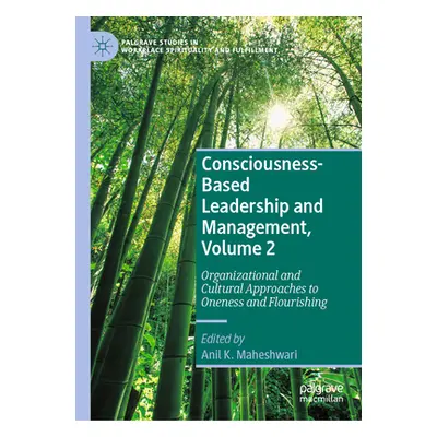 "Consciousness-Based Leadership and Management, Volume 2: Organizational and Cultural Approaches