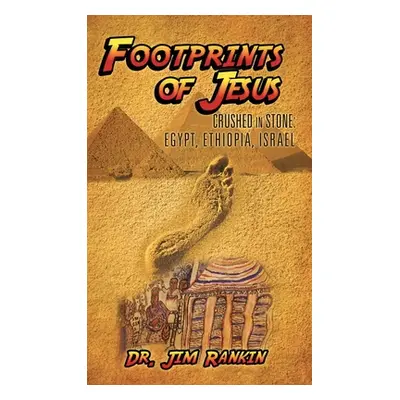 "Footprints of Jesus: Crushed In Stone: Egypt, Ethiopia, Israel" - "" ("Rankin Jim")