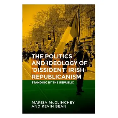 "Unfinished business: The politics of 'dissident' Irish republicanism" - "" ("McGlinchey Marisa"