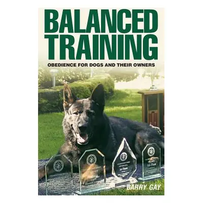 "Balanced Training: Obedience for Dogs and Their Owners" - "" ("Gay Barry")