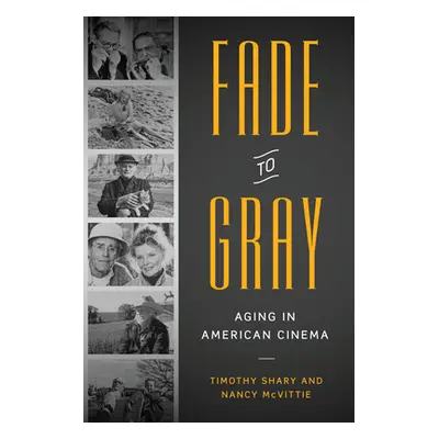 "Fade to Gray: Aging in American Cinema" - "" ("Shary Timothy")