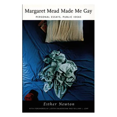 "Margaret Mead Made Me Gay: Personal Essays, Public Ideas" - "" ("Newton Esther")