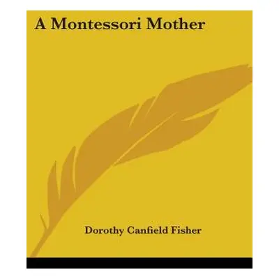 "A Montessori Mother" - "" ("Fisher Dorothy Canfield")