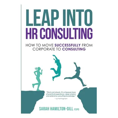 "Leap into HR Consulting: How to move successfully from Corporate to HR Consulting" - "" ("Hamil