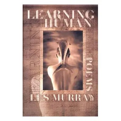 "Learning Human: Selected Poems" - "" ("Murray Les")