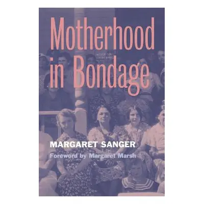 "Motherhood in Bondage: Foreword by Margaret Marsh" - "" ("Sanger Margaret")