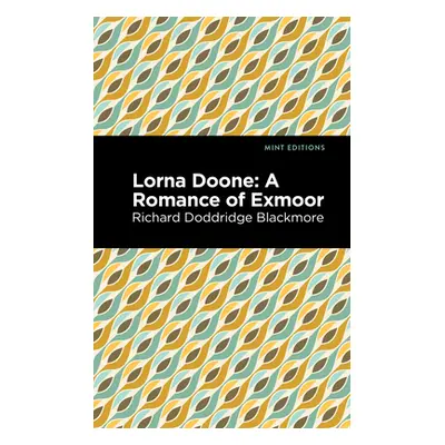 "Lorna Doone: A Romance of Exmoor" - "" ("Blackmore Richard Doddridge")