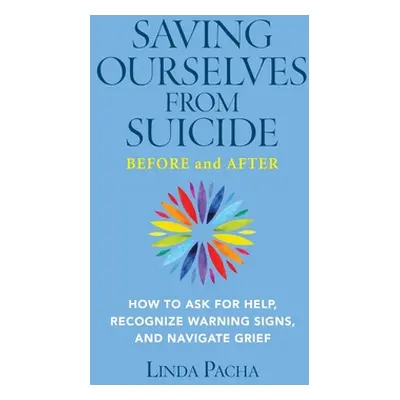 "Saving Ourselves from Suicide - Before and After: How to Ask for Help, Recognize Warning Signs,