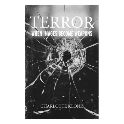 "Terror: When Images Become Weapons" - "" ("Klonk Charlotte")