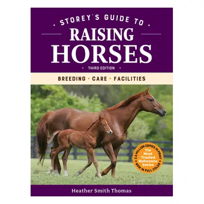 "Storey's Guide to Raising Horses, 3rd Edition: Breeding, Care, Facilities" - "" ("Thomas Heathe