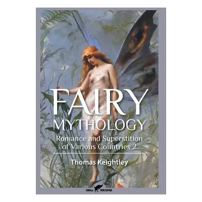 "Fairy Mythology 2: Romance and Superstition of Various Countries" - "" ("Keightley Thomas")