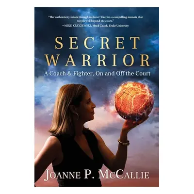 "Secret Warrior: A Coach and Fighter, On and Off the Court" - "" ("McCallie Joanne P.")