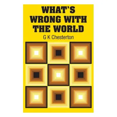 "What's Wrong with the World" - "" ("Chesterton G. K.")