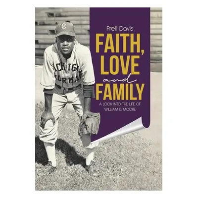 "Faith, Love and Family: A Look Into the Life of William B. Moore" - "" ("Davis Prell")