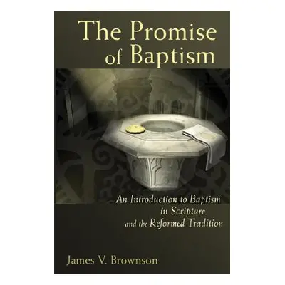 "Promise of Baptism: An Introduction to Baptism in Scripture and the Reformed Tradition" - "" ("